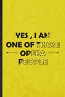 Yes I Am One of Those Opera People: Funny Blank Lined Opera Soloist Orchestra Notebook/ Journal, Graduation Appreciation Gratitude Thank You Souvenir Gag Gift, Novelty Cute Graphic 110 Pages 1676745858 Book Cover