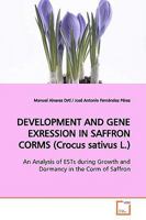 DEVELOPMENT AND GENE EXRESSION IN SAFFRON CORMS (Crocus sativus L.): An Analysis of ESTs during Growth and Dormancy in the Corm of Saffron 3639156242 Book Cover