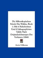 Die Mikroskopischen Feinde Des Waldes, Book 1: Mit 4 Holzchnitten Und 8 Lithographirten Tafeln Nach Originalzeichnungen Des Verfassers (1866) 1168428211 Book Cover