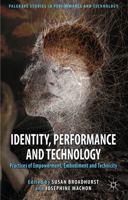 Identity, Performance and Technology: Practices of Empowerment, Embodiment and Technicity 134933510X Book Cover