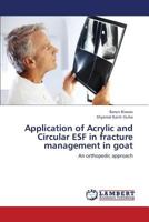 Application of Acrylic and Circular ESF in fracture management in goat: An orthopedic approach 3659433675 Book Cover