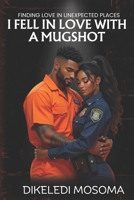I fell in love with a mugshot: Finding love in unexpected places B0G1BRDN6Y Book Cover