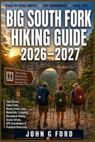Big South Fork Hiking Guide 2026–2027: Twin Arches, Yahoo Falls, Honey Creek Loop, Waterfalls, Camping, Horseback Riding, Scenic Drives, GPS Coordinates & Practical Itineraries B0HD12FW2P Book Cover