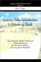 General Bible Introduction and Articles of Faith: The Particular Baptist Historicist Understanding of the Sacred Scriptures Given by God to Mankind 0595267688 Book Cover