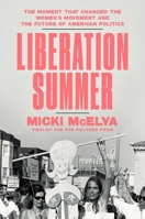 Liberation Summer: The Moment That Changed the Women's Movement and the Future of American Politics 1982166762 Book Cover