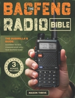 The Baofeng Radio Bible: The Guerrilla’s Definitive Handbook for Tactical Two-Way Communication, Handheld Transceiver Programming, and Survival Transmissions from Novice to Expert B0DWLZ8PZG Book Cover