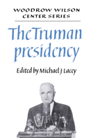 The Truman Presidency (Woodrow Wilson Center Press) 0521407737 Book Cover