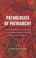 Pathologies of Patriarchy : Death, Suffering, Care, and Coping in the Gendered Gaps of HIV/AIDS Interventions in Nigeria 1786607700 Book Cover