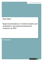 Regressionsanalysen, Cronbachs Alpha und deskriptive und inferenzstatistische Analysen in SPSS 3346750345 Book Cover