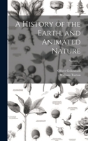 A History of the Earth, and Animated Nature; Volume 1 1020370629 Book Cover