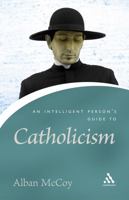 An Intelligent Person's Guide To Catholicism 0826476724 Book Cover