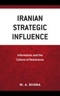 Iranian Strategic Influence: Information and the Culture of Resistance 1538164698 Book Cover