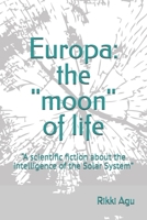 Europa: the "moon" of life: “A scientific fiction about the intelligence of the Solar System” B0H44ZJRM5 Book Cover
