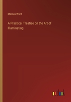 A Practical Treatise on the Art of Illuminating 3385218136 Book Cover