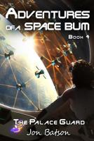 Adventures of a Space Bum: Book 4: The Palace Guard 0989372642 Book Cover