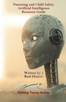 Parenting and Child Safety Artificial Intelligence Resource Guide: Written By a Real Human (A Christian's Guide to Artificial Intelligence) B0GKY92RZ9 Book Cover