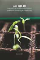 Gap and Eul: Korean Patron-Client Dynamics in Church Planting in Cambodia 1506483674 Book Cover