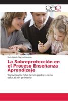 La Sobreprotección en el Proceso Enseñanza Aprendizaje 6202134798 Book Cover