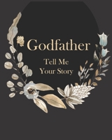 Godfather Tell Me Your Story: A Precious Keepsake Heirloom Journal for Your Godchild 1688988408 Book Cover