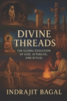 Divine Threads: The Evolution of God, Afterlife, and Ritual B0FF43DYBK Book Cover
