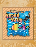 The Fish That Was Afraid to Swim 146699388X Book Cover