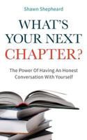 What's Your Next Chapter?: The Power Of Having An Honest Conversation With Yourself 1973738139 Book Cover