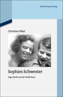Sophies Schwester: Inge Scholl Und Die Wei�e Rose 3110485222 Book Cover