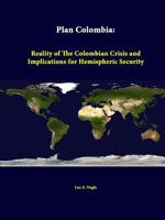 Plan Colombia: Reality of the Colombian crisis and implications for hemispheric security (Shaping the regional security environment in Latin America special series) 1312342528 Book Cover