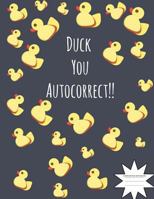 Duck You Autocorrect Composition Notebook: Notebooks for School (Back to School Notebook, Comp Book, College Ruled)(8.5 X 11) 172509679X Book Cover