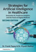 Strategies for Artificial Intelligence in Healthcare: Real-World Solutions for Reshaping Healthcare Through Artificial Intelligence and Beyond 1041117965 Book Cover