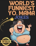 WORLD'S FUNNIEST YO MAMA JOKE BOOK: The Ultimate Collection of Laugh-Out-Loud Zingers B0DPQX4GNC Book Cover