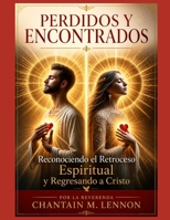 Perdidos y Encontrados: Reconociendo El Retroceso Espiritual y Regresando a Cristo (Spanish Edition) B0GZD9LZM1 Book Cover