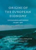 Origins of the European Economy: Communications and Commerce AD 300 - 900 0521661021 Book Cover