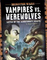 Vampires vs. Werewolves: Battle of the Bloodthirsty Beasts 1429665211 Book Cover