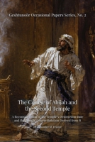 Course of Abijah and the Second Temple : A Reconsideration of the Temple's Destruction Date and the Priestly Course Rotation Derived from It 1971182028 Book Cover