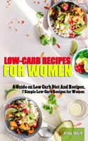 LOW-CARB RECIPES FOR WOMEN: A Guide on Low Carb Diet And Recipes “7 Simple Low-Carb Recipes for Women” B099TVLR46 Book Cover
