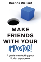 Making Friends with Your Imposter! A Guide to Unlocking Your Hidden Superpower 1961757702 Book Cover