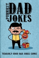 Punniest Dad Jokes: Terribly Good Dad Jokes Comic B089D33JF1 Book Cover