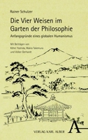 Die Vier Weisen Im Garten Der Philosophie: Anfangsgrunde Eines Globalen Humanismus 3495998373 Book Cover