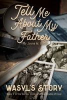 Tell Me About My Father: Wasyl's Story (Rocked in the Cradle of Coal series) 1737586452 Book Cover