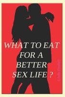 WHAT TO EAT FOR A BETTER SEX LIFE ?: With easy receipes (SelfHelp) B0F1913R8X Book Cover