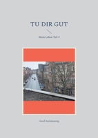 Tu Dir gut: Mein Leben Teil 3 3749428158 Book Cover