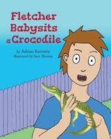 Fletcher Babysits a Crocodile 1669830454 Book Cover
