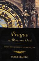 Prague in Black and Gold: Scenes from the Life of a European City 0809078430 Book Cover