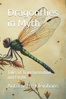 Dragonflies in Myth: Tales of Transformation and Flight B0DT5HSZSD Book Cover