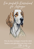 Der perfekte Rassehund für Anfänger: Wie du den richtigen Hund für dich findest und glücklich mit ihm wirst 3384052765 Book Cover