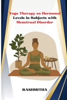 Yoga Therapy on Hormonal Levels in Subjects with Menstrual Disorder 1805458175 Book Cover