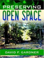 Preserving Open Space: A Ste[-By-Step Guide for Volunteers Seeking to Limit Urban Sprawl 0741429004 Book Cover