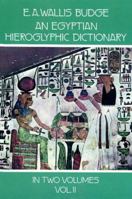 An Egyptian Hieroglyphic Dictionary: With an Index of English Words, King List and Geological List with Indexes, List of Hieroglyphic Characters, Coptic and Semitic Alphabets, Etc.; Volume 2 9354031536 Book Cover