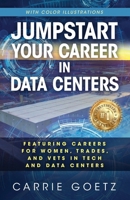 Jumpstart Your Career in Data Centers (Color Edition): Featuring Careers for Women, Trades, and Vets in Tech and Data Centers B0BNGZGQJN Book Cover